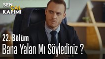 Bana Yalan Mı Söylediniz ? - Sen Çal Kapımı 22. Bölüm