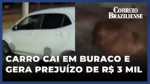Carro cai em buraco e proprietário tem prejuízo de R$ 3 mil
