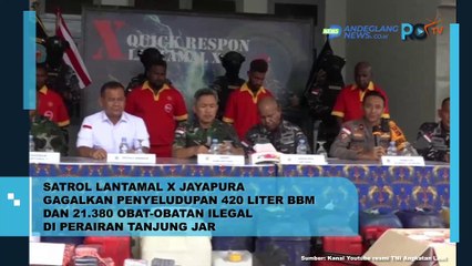 SATROL LANTAMAL X JAYAPURA GAGALKAN PENYELUNDUPAN 420 LITER BBM DAN 21.380 OBAT-OBATAN ILEGAL DI PERAIRAN TANJUNG JAR