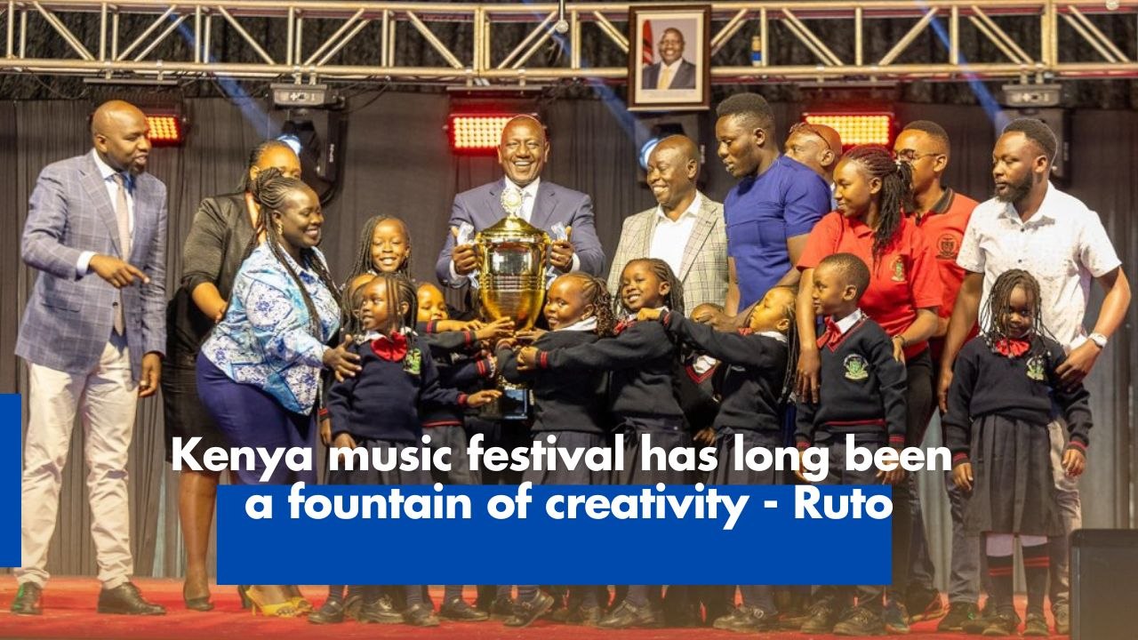 Kenya music festival has long been a fountain of creativity - Ruto