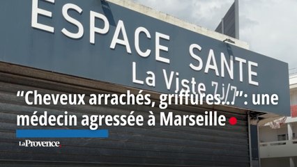 “Cheveux arrachés, griffures...”: une médecin agressée à Marseille