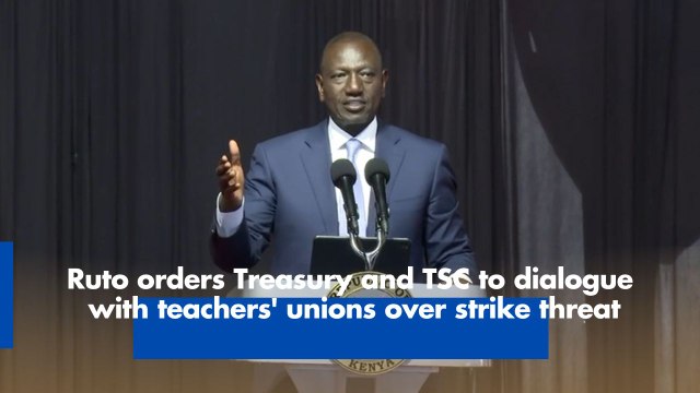 Ruto orders Treasury and TSC to dialogue with teachers' unions over strike threat