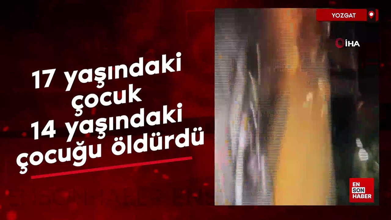 Yozgat'ta 17 yaşındaki çocuk 14 yaşındaki çocuğu öldürdü