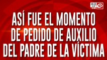 Asesinato del trader: así fue el momento de pedido de auxilio del padre de la víctima