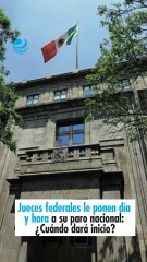Jueces federales le ponen día y hora a su paro nacional ¿Cuándo dará inicio