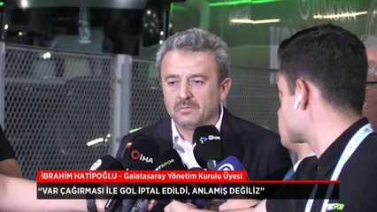 Galatasaray yöneticisi İbrahim Hatipoğlu'ndan ''VAR'' tepkisi