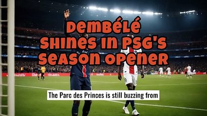 Dembélé Shines in PSG's Season Opener