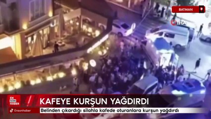 Batman'da kafede oturanlara kurşun yağdırdı: O anlar kamerada
