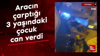 Esenyurt’ta aracın çarptığı üç yaşındaki çocuk hayatını kaybetti