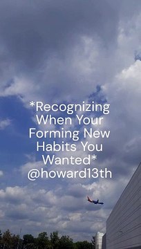 *Recognizing When Your Forming New Habits You Wanted* 08/15/2024