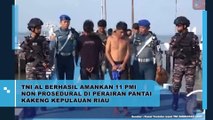 TNI AL Berhasil Amankan 11 PMI Non Prosedural Di Perairan Pantai Kakeng Kepulauan R