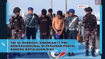 TNI AL Berhasil Amankan 11 PMI Non Prosedural di Perairan Pantai Kakeng Kepulauan Riau