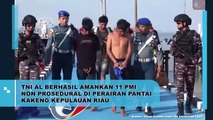 TNI AL Berhasil Amankan 11 PMI Non Prosedural di Perairan Pantai Kakeng Kepulauan Riau