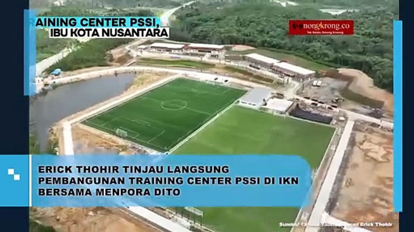 Erick Thohir Tinjau Pembangunan Training Center PSSI di IKN