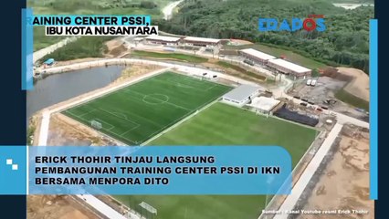 Erick Thohir Tinjau Langsung Pembangunan Training Center PSSI di IKN Bersama Menpora Dito