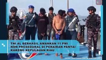 TNI AL Berhasil Amankan 11 PMI Non Prosedural Di Perairan Pantai Kakeng Kepulauan R