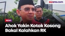 Ahok Yakin Kotak Kosong Bakal Kalahkan Ridwan Kamil di Pilkada DKI