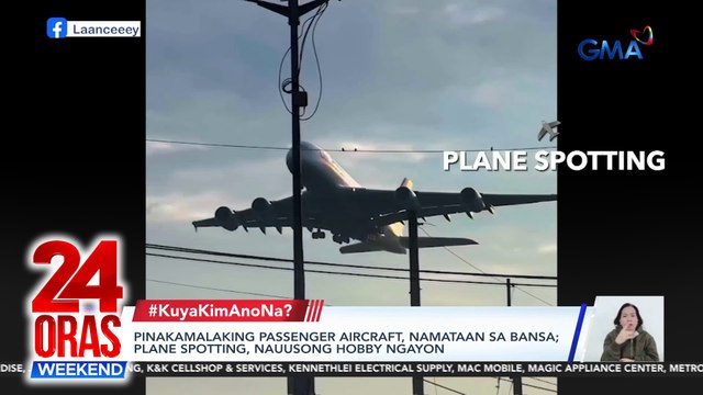 Pinakamalaking passenger aircraft, namataan sa bansa; plane spotting, nauusong hobby ngayon | 24 Oras Weekend