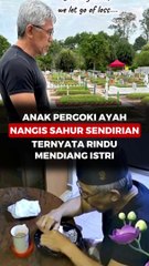 Anak Pergoki Ayah Nangis Sahur Sendirian, Ternyata Rindu Mendiang Istri