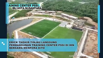 ERICK THOHIR TINJAU LANGSUNG PEMBANGUNAN TRAINING CENTER PSSI DI IKN BERSAMA MENPORA DITO