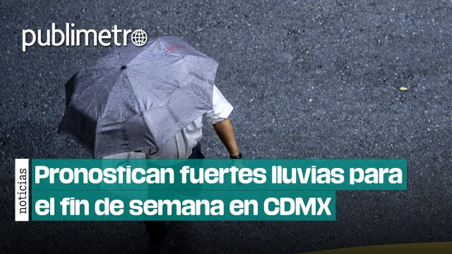 ¡No olvides el paraguas! Se pronostican fuertes lluvias para el fin de semana en CDMX