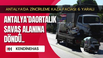 Antalya'da Zincirleme Kaza Faciası: 6 Yaralı