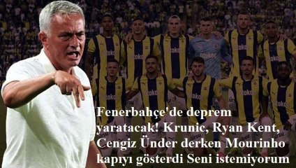 Fenerbahçe'de deprem yaratacak! Krunic, Ryan Kent, Cengiz Ünder derken Mourinho kapıyı gösterdi Seni istemiyorum