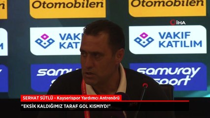 Serhat Sütlü: Eksik kaldığımız taraf gol kısmıydı