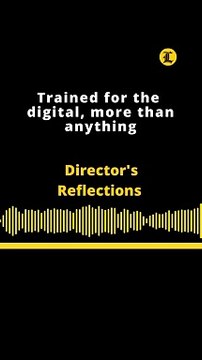 Director's Reflections | Trained for the digital, more than anything