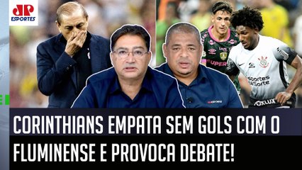 "É UM PERIGO ENORME! O que EU ESTRANHEI no Corinthians foi..." VEJA DEBATE após 0 a 0 com Fluminense!