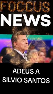 ADEUS A SÍLVIO SANTOS ( FOCCUS NEWS)