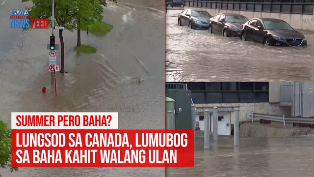 SUMMER PERO BAHA? Lungsod sa Canada, lumubog sa baha kahit walang ulan | GMA Integrated Newsfeed