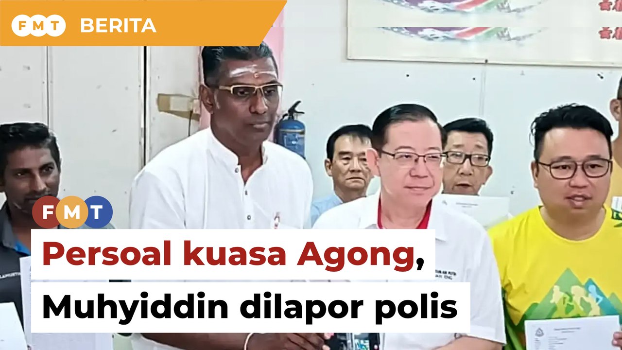 Didakwa persoal kuasa Agong, Ahli Parlimen DAP lapor Muhyiddin