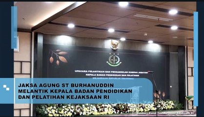Jaksa Agung ST Bahanuddin Melantik Kepala Badan Pendidikan dan Pelatihan Kejaksaan RI