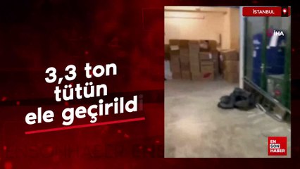 İstanbul'da 3,3 ton tütün ele geçirildi