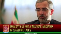 Iran Says US Not A 'Neutral' Mediator In Ceasefire Talks | Aljazair News