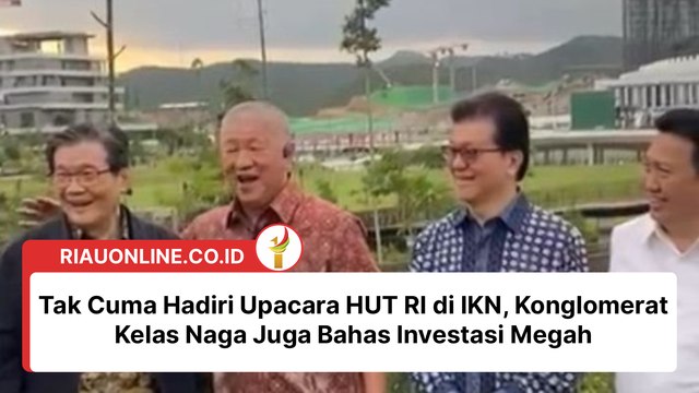 Tak Cuma Hadiri Upacara HUT RI di IKN, Konglomerat Kelas Naga Juga Bahas Investasi Megah