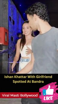 Ishan Khattar With Girlfriend Spotted At Bandra Viral Masti Bollywood