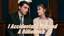 I Accidentally Married A Billionaire Full Movie