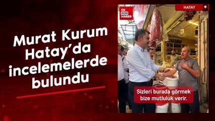 Murat Kurum, Hatay'da incelemelerde bulundu