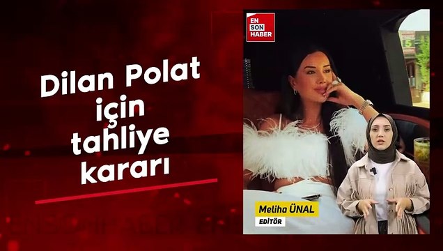 Dilan Polat için tahliye kararı