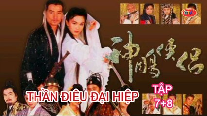 Tập 7 ; 8 | Thần Điêu Đại Hiệp (1998) Lồng Tiếng