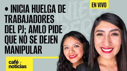 #EnVivo #CaféYNoticias ¬ Inicia huelga de trabajadores del PJ; AMLO pide que no se dejen manipular
