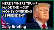 Here's Where Trump Made The Most Money Overseas As President Daily Briefing August 19