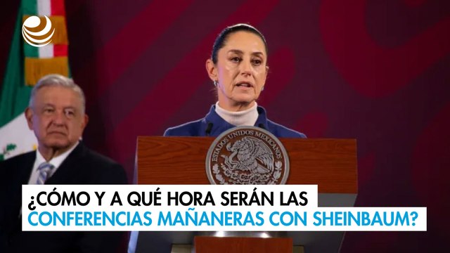 ¿Cómo y a qué hora serán las conferencias mañaneras con Sheinbaum? 