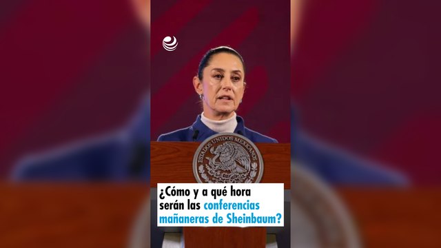 ¿Cómo y a qué hora serán las conferencias mañaneras con Sheinbaum? 