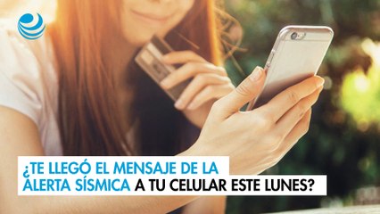 ¿Te llegó el mensaje de la alerta sísmica a tu celular este lunes?