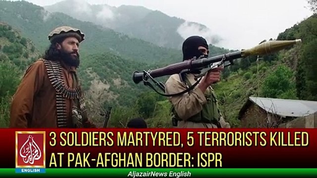 3 Soldiers Martyred, 5 Terrorists Killed At Pak-Afghan Border: ISPR | Aljazair News