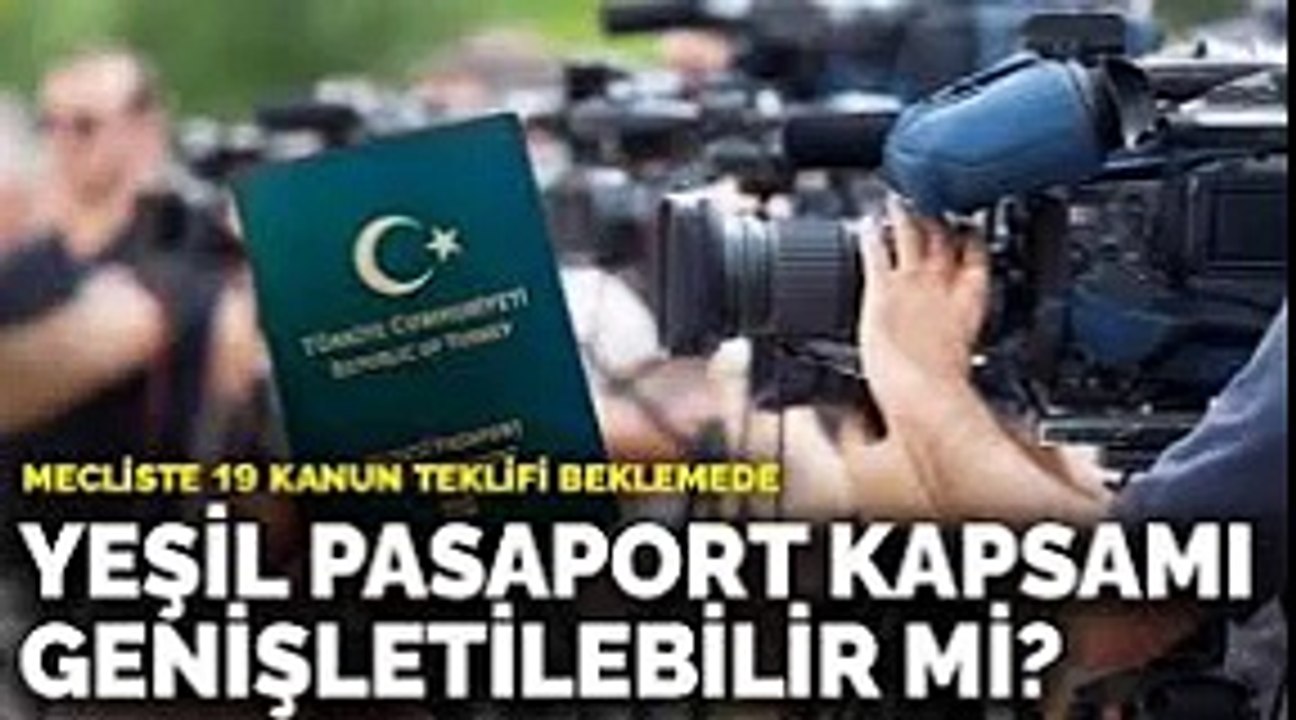 Meclis'te 19 yeşil pasaport kanun teklifi bekliyor