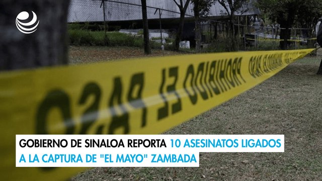 Gobierno de Sinaloa reporta 10 asesinatos ligados a la captura de El Mayo Zambada